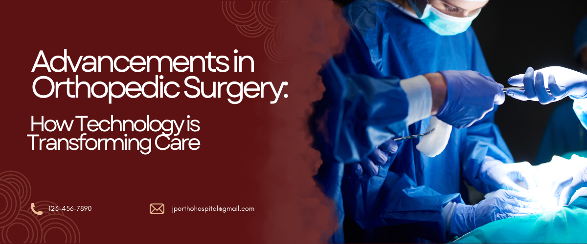 Advancements in Orthopedic Surgery: How Technology is Transforming Care